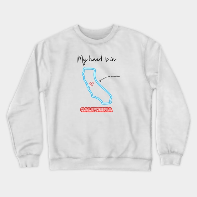 My heart is in California Crewneck Sweatshirt by Flawless Designs